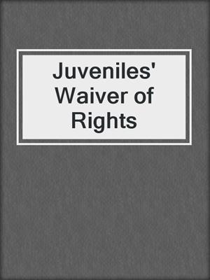 Juveniles' Waiver of Rights