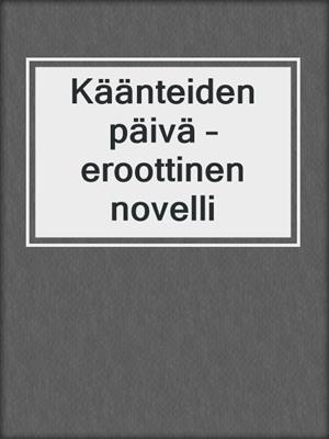 cover image of Käänteiden päivä – eroottinen novelli