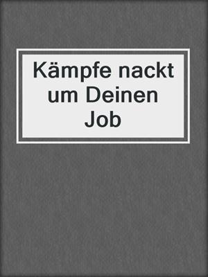 cover image of Kämpfe nackt um Deinen Job