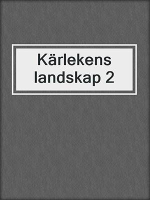 cover image of Kärlekens landskap 2