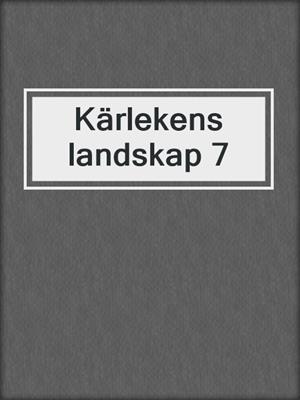 cover image of Kärlekens landskap 7