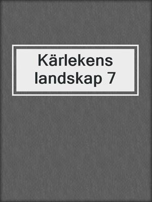cover image of Kärlekens landskap 7