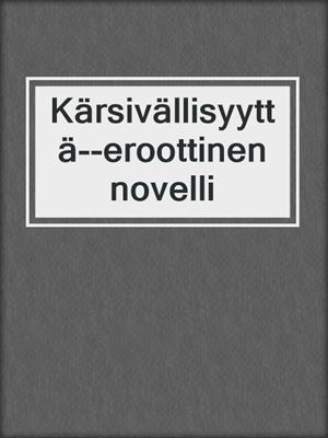 cover image of Kärsivällisyyttä--eroottinen novelli