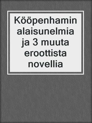 Kööpenhaminalaisunelmia ja 3 muuta eroottista novellia