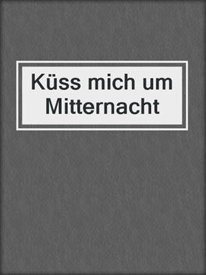 cover image of Küss mich um Mitternacht