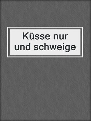 cover image of Küsse nur und schweige