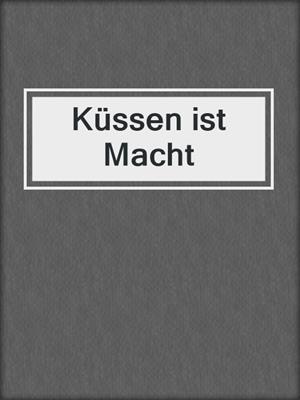 cover image of Küssen ist Macht
