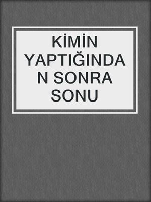 cover image of KİMİN YAPTIĞINDAN SONRA SONU