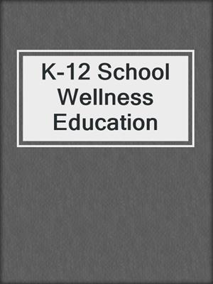 cover image of K-12 School Wellness Education