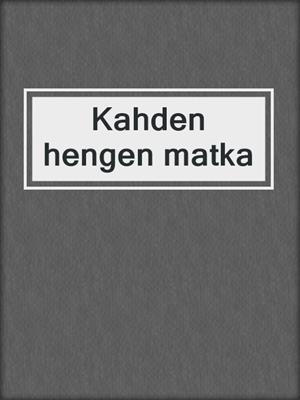 cover image of Kahden hengen matka