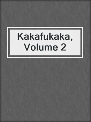 cover image of Kakafukaka, Volume 2