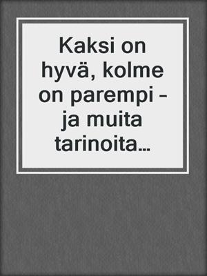 Kaksi on hyvä, kolme on parempi – ja muita tarinoita Cupidolta