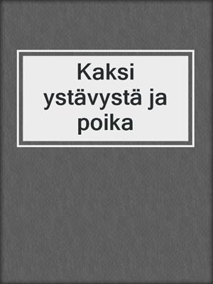 cover image of Kaksi ystävystä ja poika