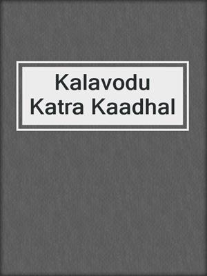 cover image of Kalavodu Katra Kaadhal