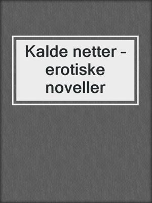 cover image of Kalde netter – erotiske noveller