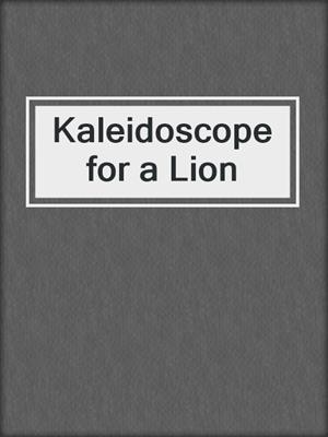 cover image of Kaleidoscope for a Lion