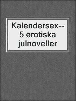 cover image of Kalendersex--5 erotiska julnoveller