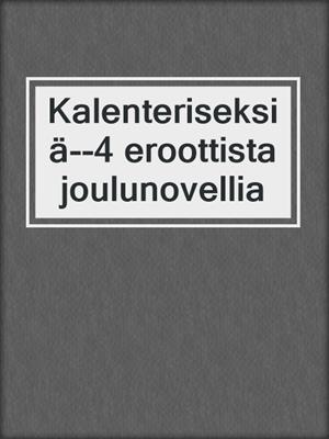 Kalenteriseksiä--4 eroottista joulunovellia