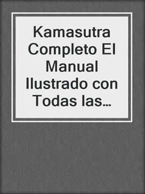 Kamasutra Completo El Manual Ilustrado con Todas las Posturas Sexuales