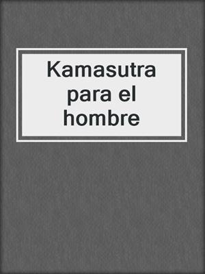 cover image of Kamasutra para el hombre