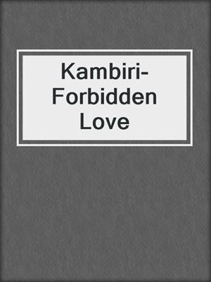 cover image of Kambiri- Forbidden Love