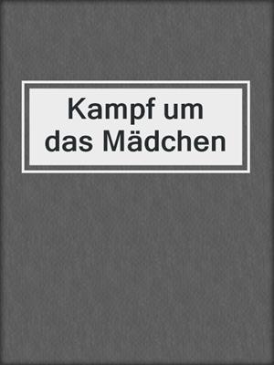 cover image of Kampf um das Mädchen