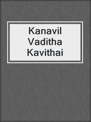 cover image of Kanavil Vaditha Kavithai