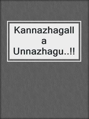 cover image of Kannazhagalla Unnazhagu..!!