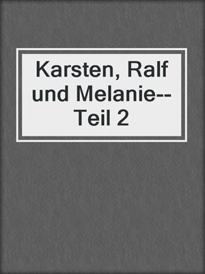cover image of Karsten, Ralf und Melanie--Teil 2