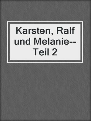cover image of Karsten, Ralf und Melanie--Teil 2