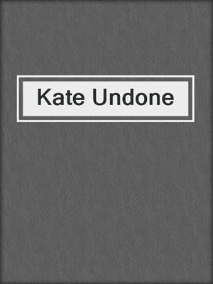 cover image of Kate Undone