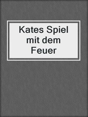 cover image of Kates Spiel mit dem Feuer