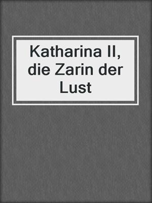 Katharina II, die Zarin der Lust