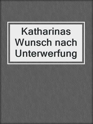 cover image of Katharinas Wunsch nach Unterwerfung