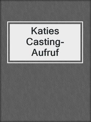 cover image of Katies Casting-Aufruf