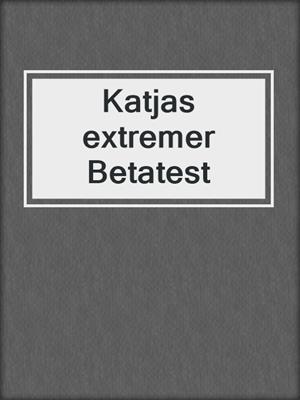 cover image of Katjas extremer Betatest