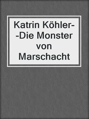 cover image of Katrin Köhler--Die Monster von Marschacht