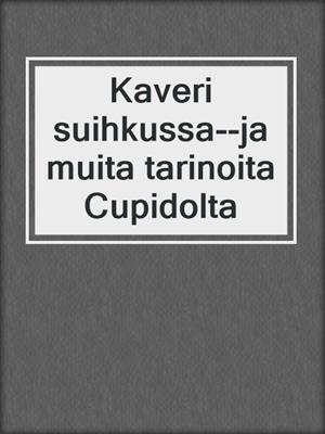 cover image of Kaveri suihkussa--ja muita tarinoita Cupidolta