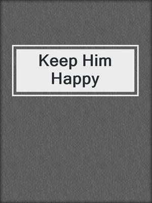 cover image of Keep Him Happy