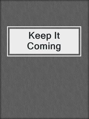 cover image of Keep It Coming