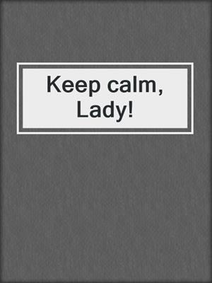 cover image of Keep calm, Lady!