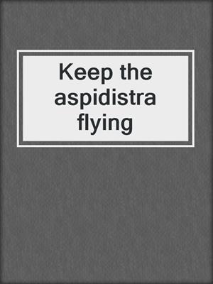 Keep the aspidistra flying