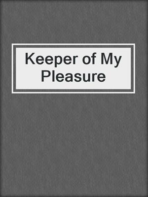 cover image of Keeper of My Pleasure