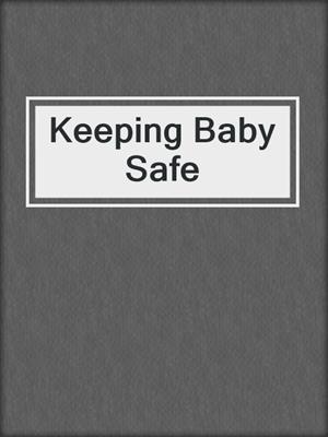 cover image of Keeping Baby Safe
