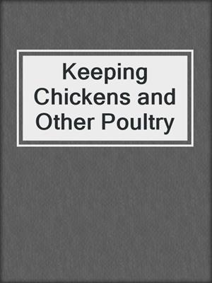 Keeping Chickens and Other Poultry