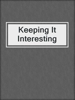 cover image of Keeping It Interesting
