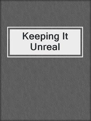 cover image of Keeping It Unreal