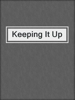 cover image of Keeping It Up