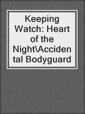 Keeping Watch: Heart of the Night\Accidental Bodyguard