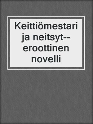 cover image of Keittiömestari ja neitsyt--eroottinen novelli